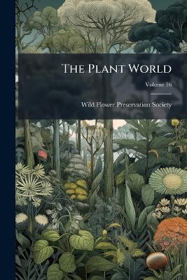 The Plant World; Volume 16 - cover