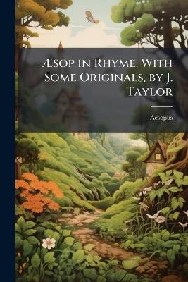 Æsop in Rhyme, With Some Originals, by J. Taylor - Aesopus - cover