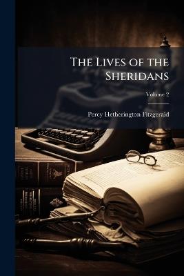The Lives of the Sheridans; Volume 2 - Percy Hetherington Fitzgerald - cover