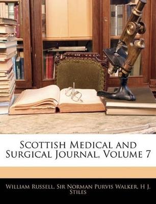 Scottish Medical and Surgical Journal, Volume 7 - William Russell,Norman Purvis Walker,H J Stiles - cover