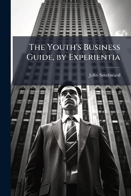 The Youth's Business Guide, by Experientia - John Southward - cover