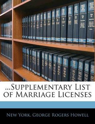 ...Supplementary List of Marriage Licenses - New York,George Rogers Howell - cover