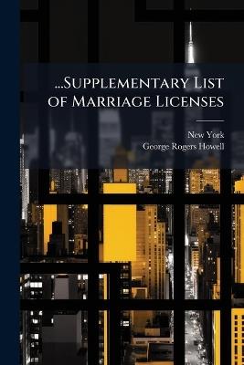 ...Supplementary List of Marriage Licenses - New York,George Rogers Howell - cover
