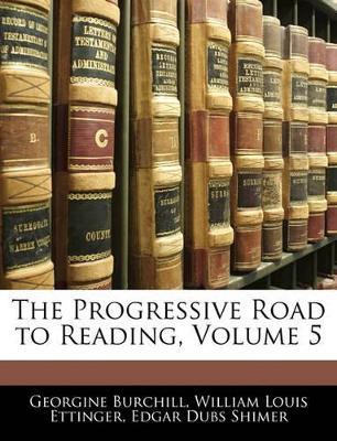 The Progressive Road to Reading; Volume 5 - Georgine Burchill,William Louis Ettinger,Edgar Dubs Shimer - cover