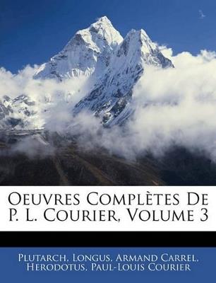 Oeuvres Complètes De P. L. Courier; Volume 3 - Longus,Armand Carrel,Paul-Louis Courier - cover