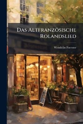 Das Altfranzösische Rolandslied: Text Von Châteauroux Und Venedig VII - Wendelin Foerster - cover
