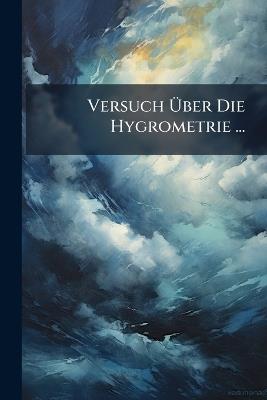 Versuch Über Die Hygrometrie ... - Anonymous - cover
