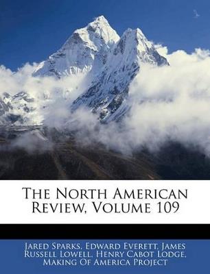 The North American Review; Volume 109 - Henry Cabot Lodge,James Russell Lowell,Jared Sparks - cover