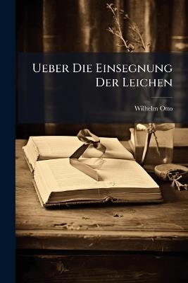 Ueber Die Einsegnung Der Leichen - Wilhelm Otto - cover