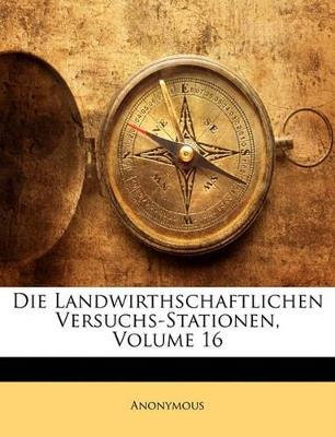 Die Landwirthschaftlichen Versuchs-Stationen; Volume 16 - Anonymous - cover
