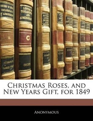 Christmas Roses, and New Years Gift, for 1849 - Anonymous - cover