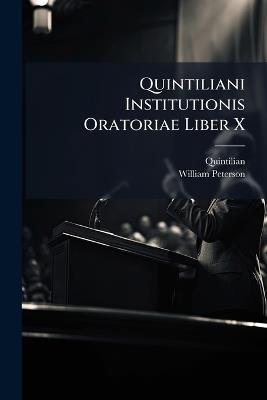 Quintiliani Institutionis Oratoriae Liber X - Quintilian,William Peterson - cover