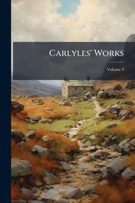 Carlyles' Works; Volume 9 - Thomas Anonymous - cover
