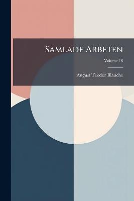 Samlade Arbeten; Volume 16 - August Teodor Blanche - cover