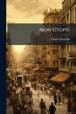Mon Utopie: Nouvelles Études Morales Et Sociales - Charles Secrétan - cover