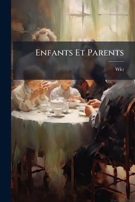 Enfants Et Parents: Petits Tableaux De Famille - Witt - cover