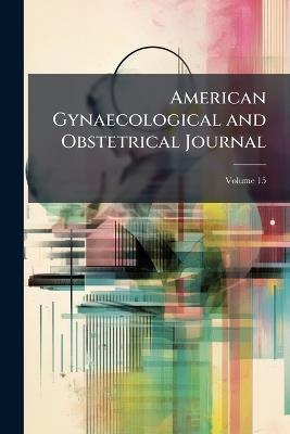 American Gynaecological and Obstetrical Journal; Volume 15 - Anonymous - cover