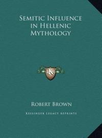 Semitic Influence in Hellenic Mythology - Robert Brown - cover