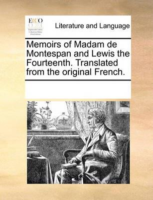 Memoirs of Madam de Montespan and Lewis the Fourteenth. Translated from the Original French. - Multiple Contributors,See Notes Multiple Contributors - cover