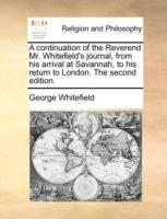 A continuation of the Reverend Mr. Whitefield's journal, from his arrival at Savannah, to his return to London. The second edition. - George Whitefield - cover