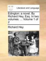 Edington: A Novel. by Richard Hey, Esq. in Two Volumes. ... Volume 1 of 2
