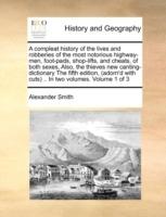 A Compleat History of the Lives and Robberies of the Most Notorious Highway-Men, Foot-Pads, Shop-Lifts, and Cheats, of Both Sexes, Also, the Thieves - Alexander Captain Smith - cover