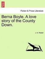 Berna Boyle. a Love Story of the County Down.