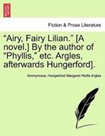 Airy, Fairy Lilian. [A Novel.] by the Author of Phyllis, Etc. Argles, Afterwards Hungerford].