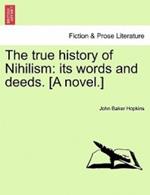 The True History of Nihilism: Its Words and Deeds. [A Novel.]