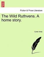 The Wild Ruthvens. a Home Story.
