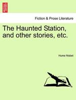 The Haunted Station, and Other Stories, Etc.