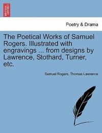 The Poetical Works of Samuel Rogers. Illustrated with engravings ... from designs by Lawrence, Stothard, Turner, etc. - Samuel Rogers,Thomas Lawrence - cover