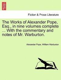 The Works of Alexander Pope, Esq., in Nine Volumes Complete ... with the Commentary and Notes of Mr. Warburton. - Alexander Pope,William Warburton - cover