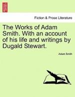 The Works of Adam Smith. with an Account of His Life and Writings by Dugald Stewart. Vol. III.