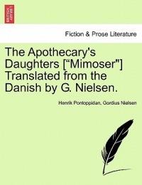 The Apothecary's Daughters [Mimoser] Translated from the Danish by G. Nielsen. - Henrik Pontoppidan,Gordius Nielsen - cover