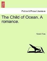 The Child of Ocean. A romance. - Ronald Ross - cover