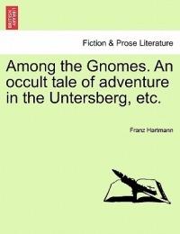 Among the Gnomes. an Occult Tale of Adventure in the Untersberg, Etc. - Franz Hartmann - cover