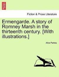 Ermengarde. a Story of Romney Marsh in the Thirteenth Century. [With Illustrations.] - Alice Parkes - cover