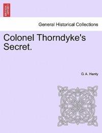 Colonel Thorndyke's Secret. - G A Henty - cover