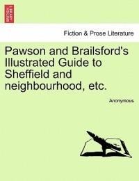 Pawson and Brailsford's Illustrated Guide to Sheffield and Neighbourhood, Etc. - Anonymous - cover