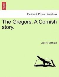 The Gregors. a Cornish Story. - Jane H Spettigue - cover