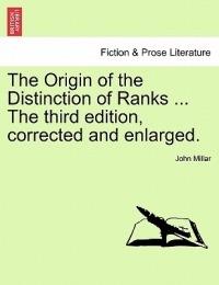 The Origin of the Distinction of Ranks ... the Third Edition, Corrected and Enlarged. - John Millar - cover