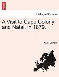 A Visit to Cape Colony and Natal, in 1879. - Walter Derham - cover