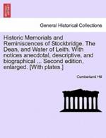 Historic Memorials and Reminiscences of Stockbridge. the Dean, and Water of Leith. with Notices Anecdotal, Descriptive, and Biographical ... Second Edition, Enlarged. [With Plates.]