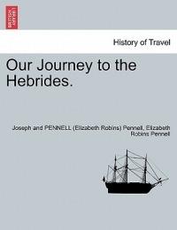 Our Journey to the Hebrides. - Joseph And Pennell Pennell,Elizabeth Robins Pennell - cover