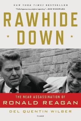 Rawhide Down: The Near Assassination of Ronald Reagan - Del Quentin Wilber - cover