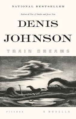 Train Dreams: A Novella - Denis Johnson - cover