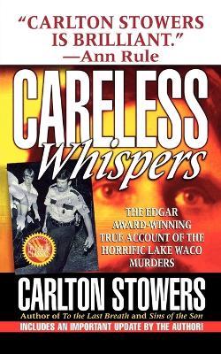 Careless Whispers: The Award-Winning True Account of the Horrific Lake Waco Murders - Carlton Stowers - cover
