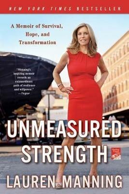 Unmeasured Strength: A Story of Survival and Transformation - Lauren Manning - cover