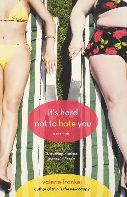 It's Hard Not to Hate You: A Memoir - Valerie Frankel - cover